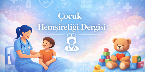 Çocuk Hemşireliği Dergisi Nedir? Pediatrik Bakım ve Çocuk Sağlığına Odaklanan Bilimsel Yayın