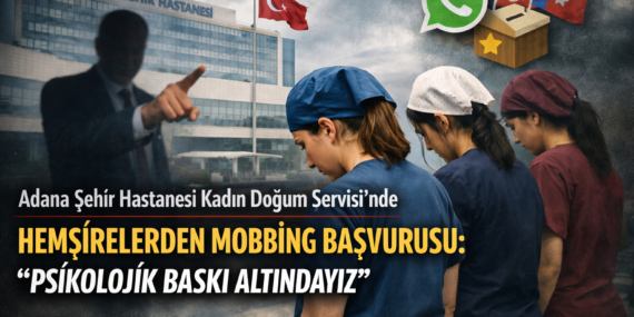Adana Şehir Hastanesi’nde Hemşirelerden Mobbing Başvurusu: “Psikolojik Baskı Altındayız”
