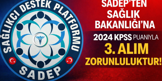 SADEP’ten Sağlık Bakanlığı’na Çağrı: “2024 KPSS ile 3. Alım Alım Zorunluluktur”