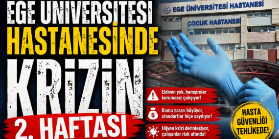 Ege Üniversitesi Hastanesi’nde Skandallar: Eldivensiz Çalışma ve Hijyen Krizi