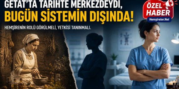 GETAT Uygulamalarında Kritik Gerçek: Hemşireler Sistemin Neresinde?