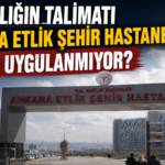 Bakanlığın Talimatı Ankara Etlik Şehir Hastanesi’nde Neden Uygulanmıyor?