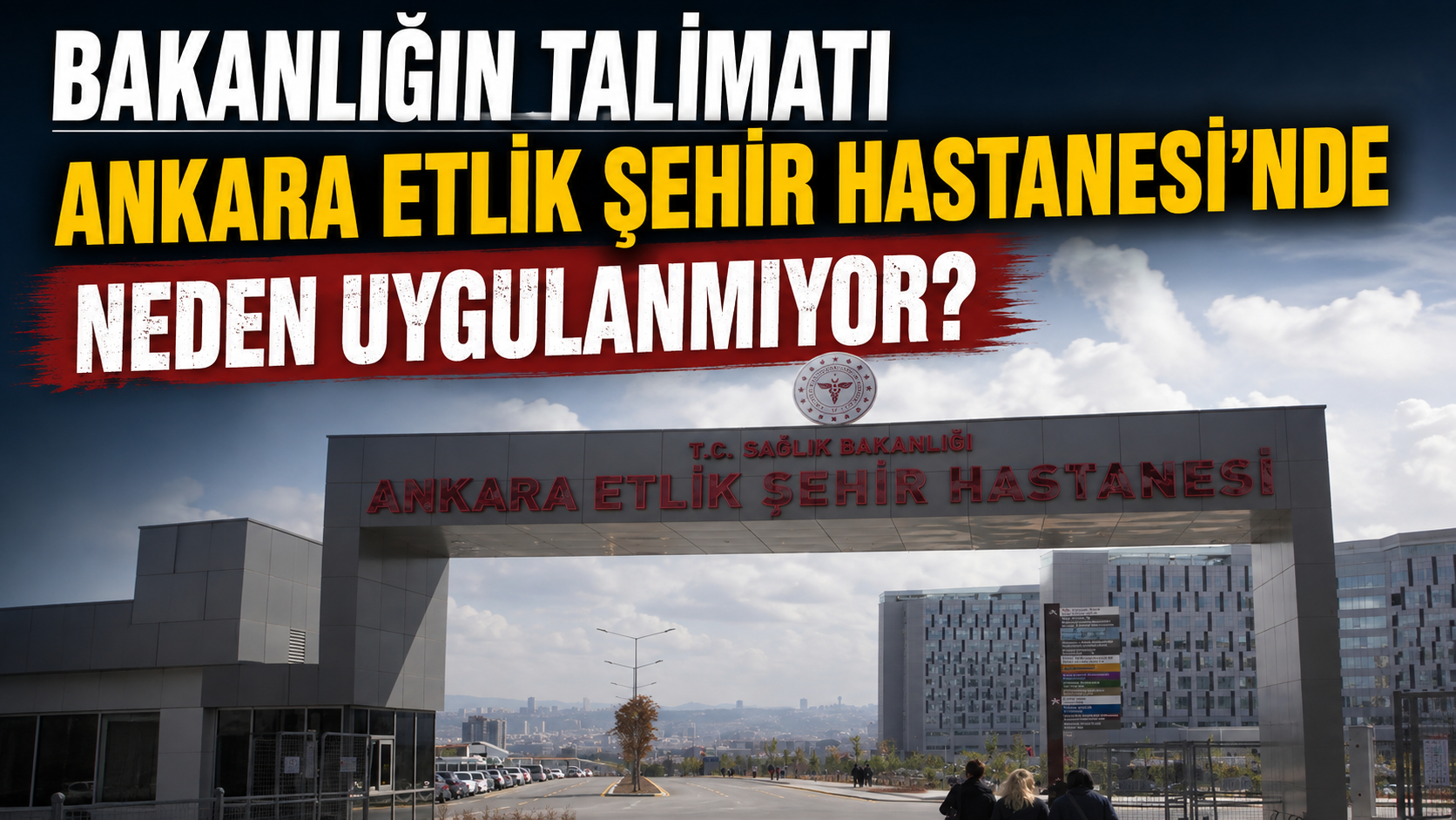 Bakanlığın Talimatı Ankara Etlik Şehir Hastanesi’nde Neden Uygulanmıyor?
