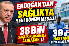 Erdoğan’dan sağlıkta yeni dönem mesajı: 2026 yılı bitmeden 38 bin personel alınacak.