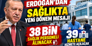 Erdoğan’dan sağlıkta yeni dönem mesajı: 2026 yılı bitmeden 38 bin personel alınacak.